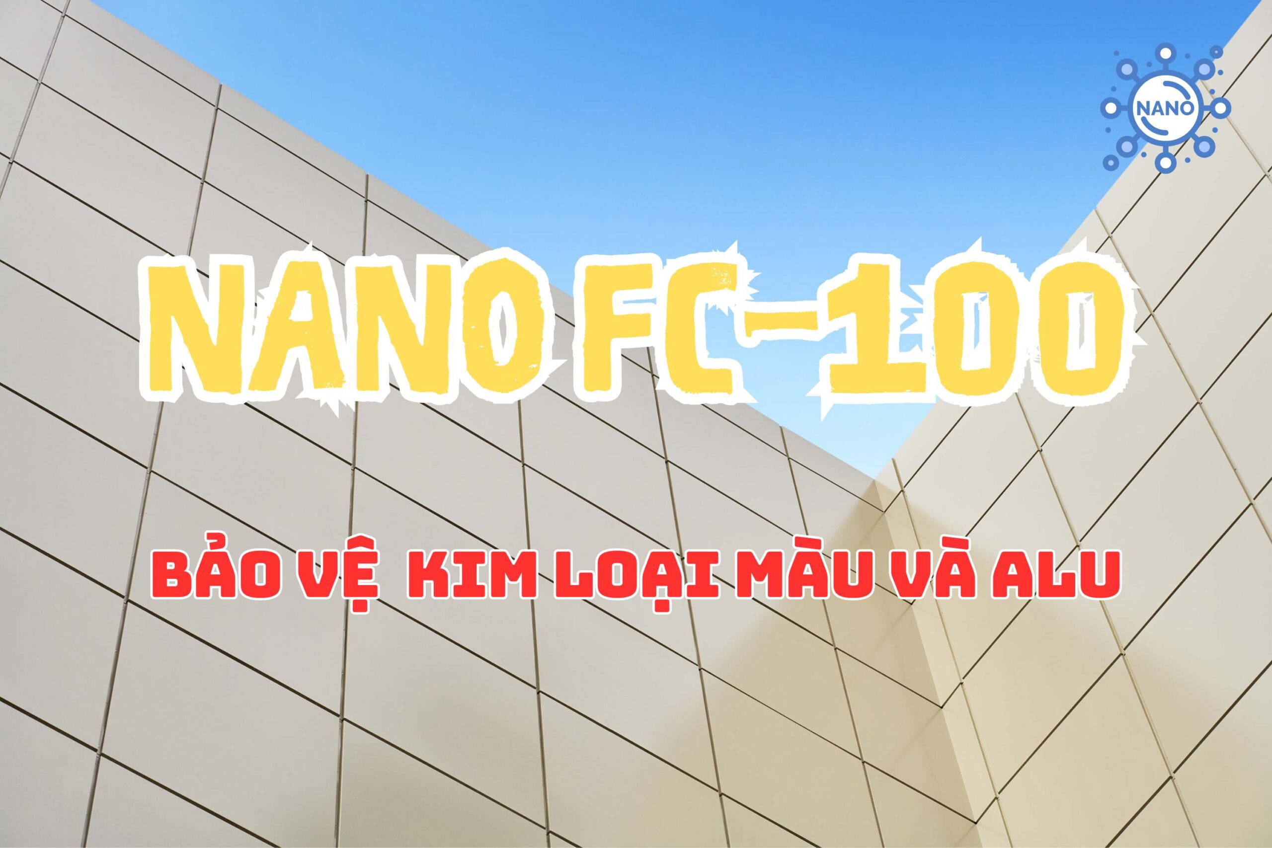 04. Nano FC-100: Bảo Vệ Kim Loại Màu Và Alu